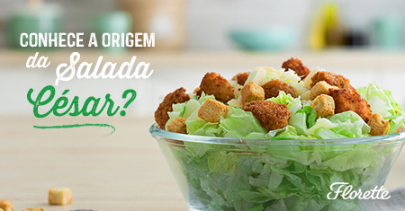 Conhece a origem da salada César?